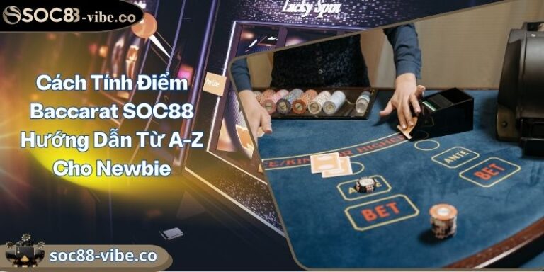 Cách Tính Điểm Baccarat SOC88 Hướng Dẫn Từ A-Z Cho Newbie 1 Cách Tính Điểm Baccarat SOC88 Hướng Dẫn Từ A-Z Cho Newbie