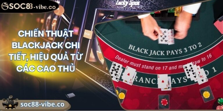Chiến thuật blackjack chi tiết, hiệu quả từ các cao thủ 1 chien thuat blackjack